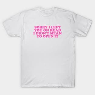 Sorry I Left You On Read Shirt, Y2K Clothing, Dank Meme Quote Shirt Out of Pocket Humor T-shirt Funny Saying T-Shirt